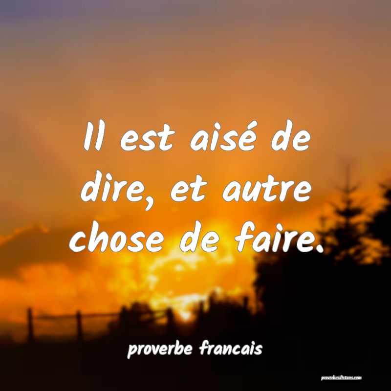 Il est aisé de dire, et autre chose de faire....