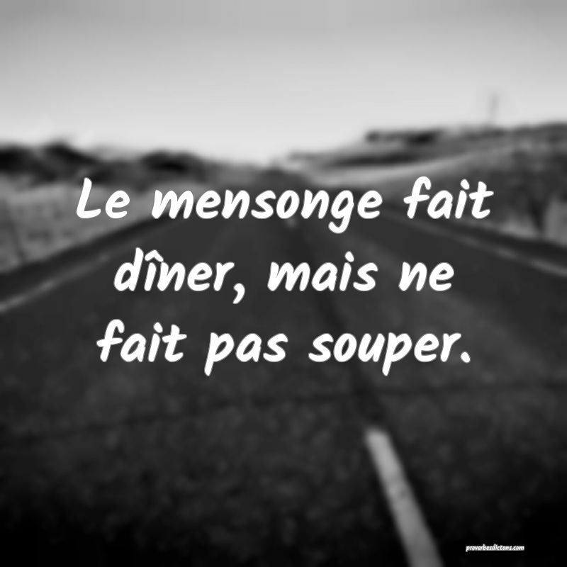 Le Mensonge Fait Diner Mais Ne Fait Pas Souper