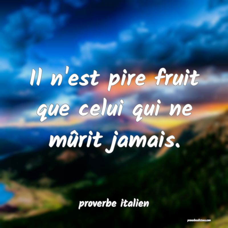 proverbe italien - Il n'est pire fruit que celui q ... 