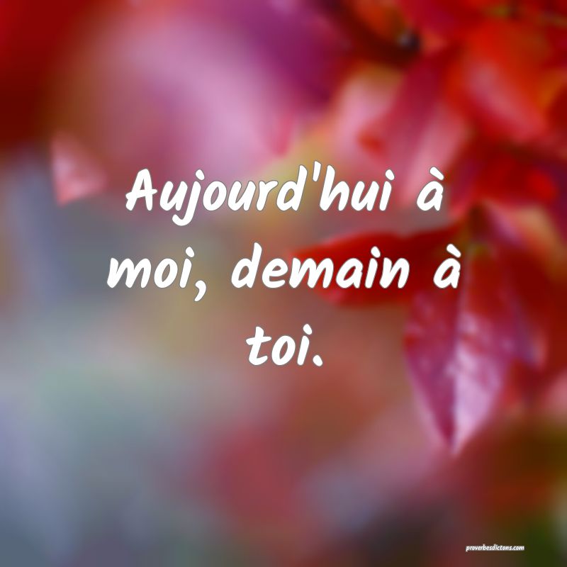 Chanson Aujourd Hui Peut être Ou Alors Demain Aujourd'hui à moi, demain à toi....