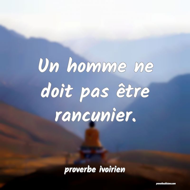 Un Homme Ne Doit Pas Etre Rancunier