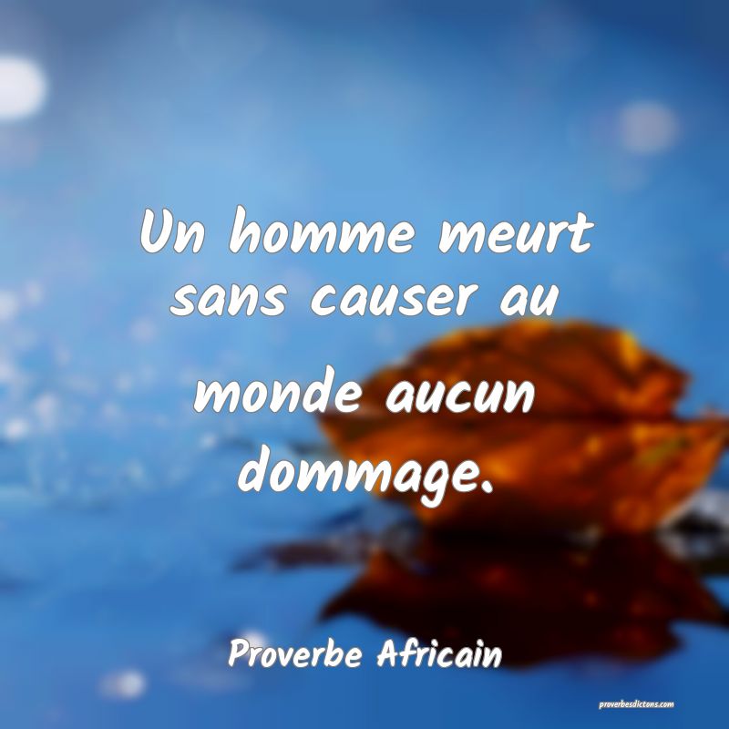Un homme meurt sans causer au monde aucun dommage.