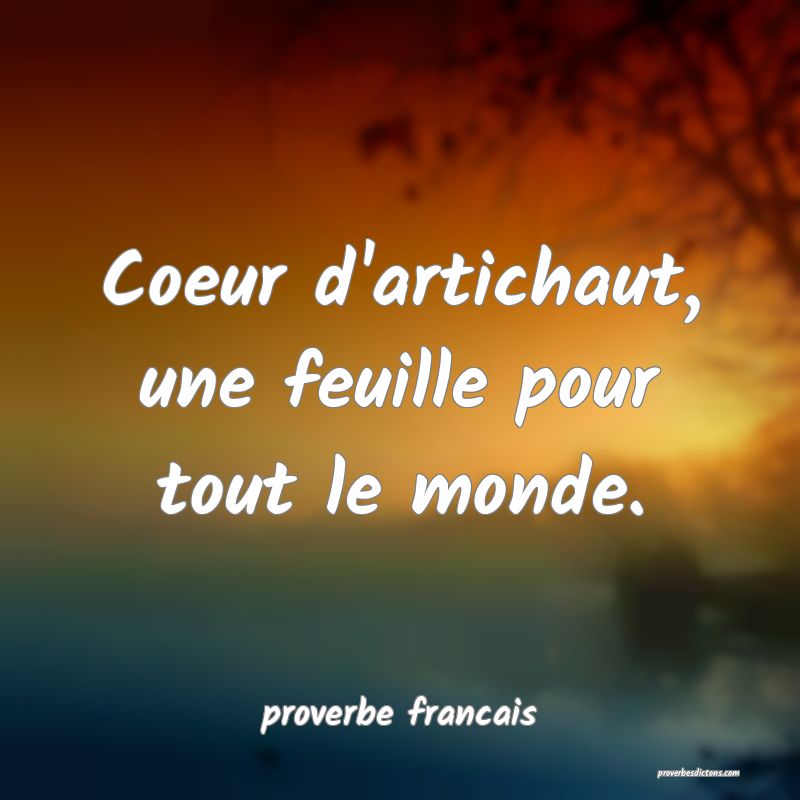 proverbe francais - Coeur d'artichaut, une feuille ... 