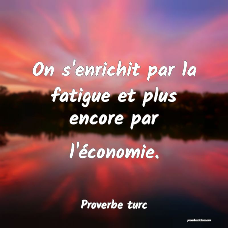 On s'enrichit par la fatigue et plus encore par l'économie.