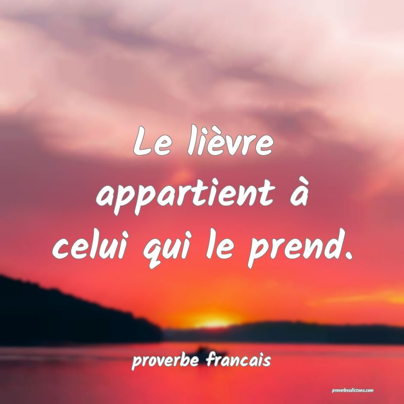 Le lièvre appartient à celui qui le prend.
