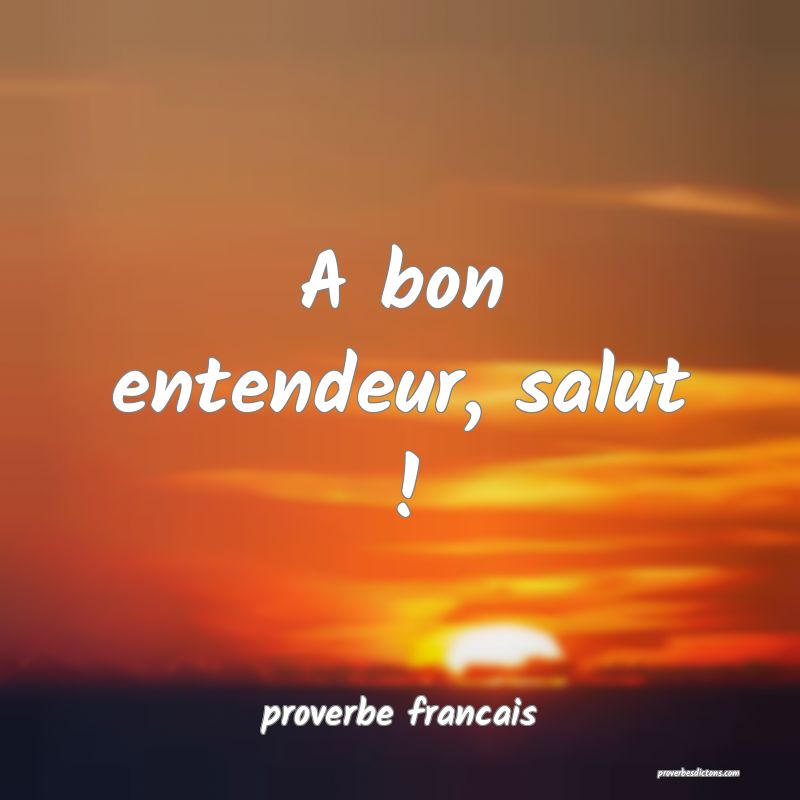 A bon entendeur, peu de mot....