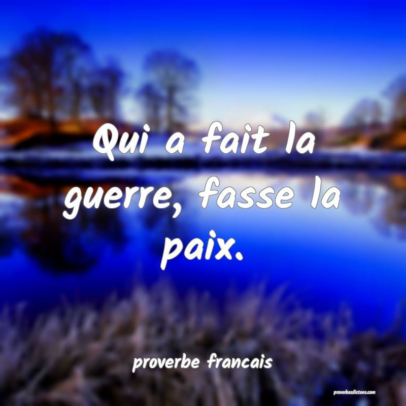 La paix fait les nids, la guerre les dÃ©truit....