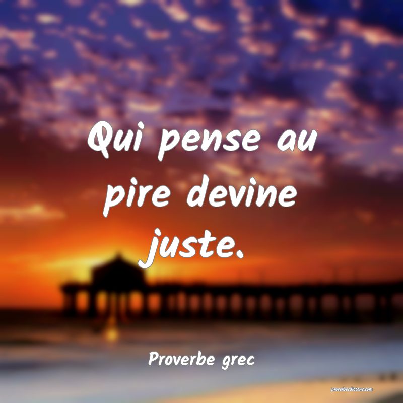 Qui pense au pire devine juste....