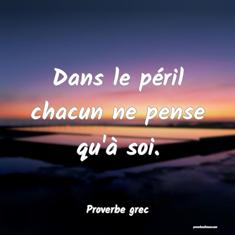 Dans Le Peril Chacun Ne Pense Qu A Soi