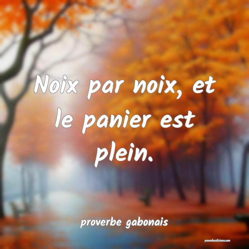  Noix par noix, et le panier est plein.