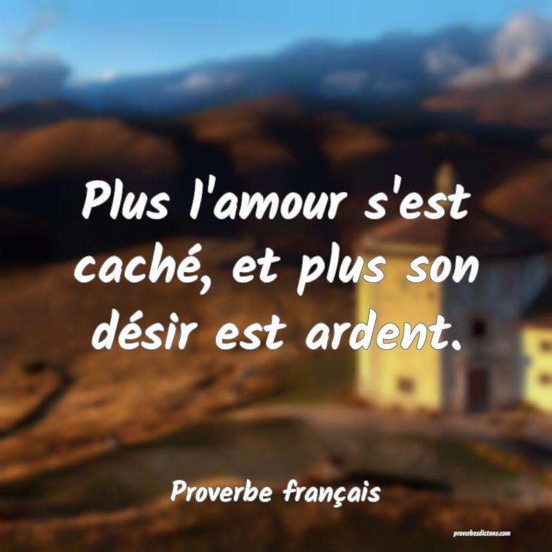 Plus L Amour S Est Cache Et Plus Son Desir Est