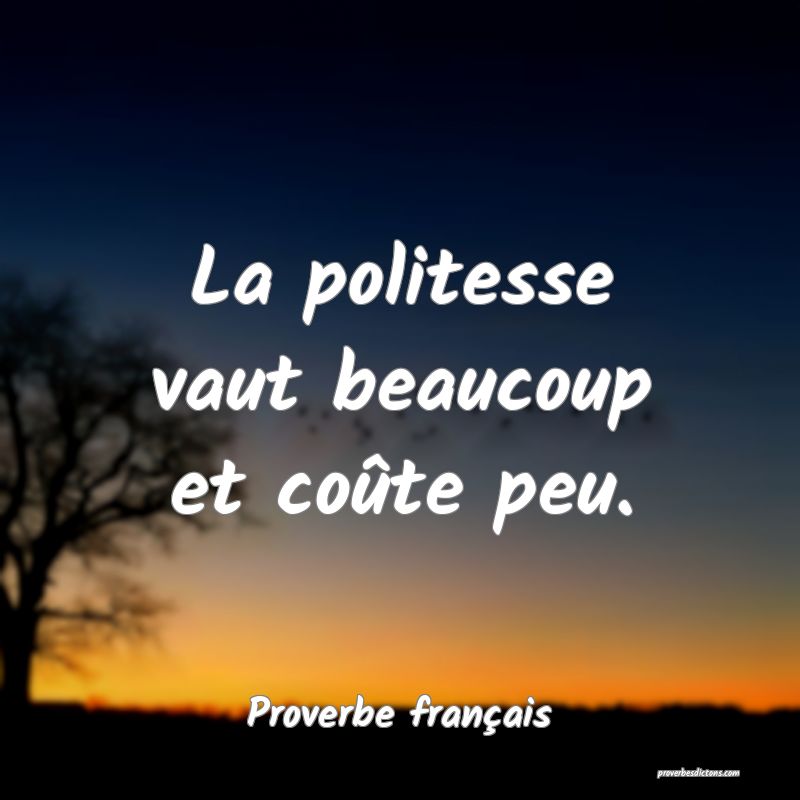 La Politesse Vaut Beaucoup Et Coute Peu