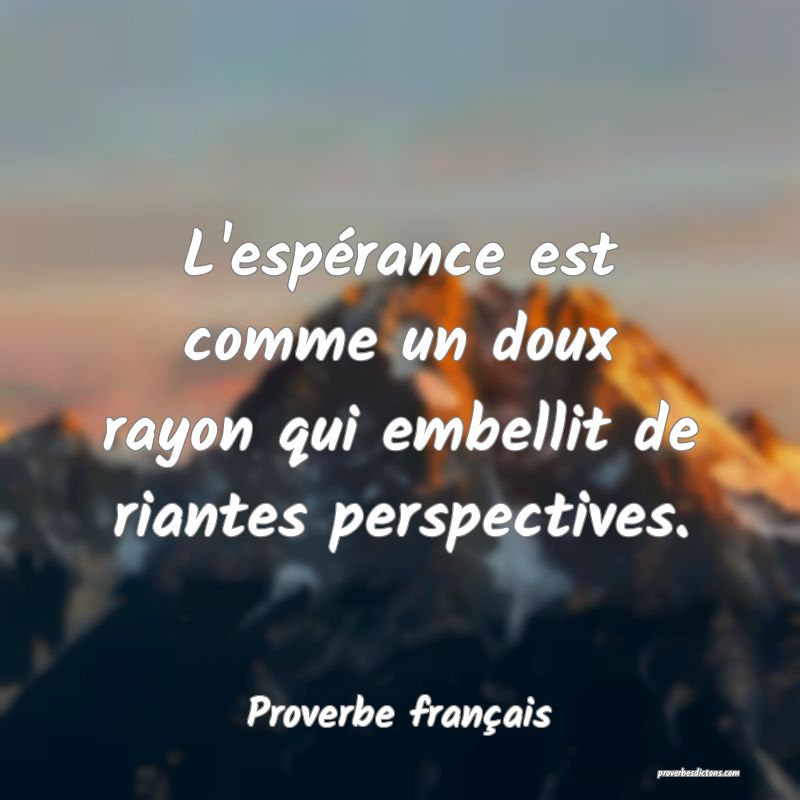 Proverbe français - L'espérance est comme un dou ... 