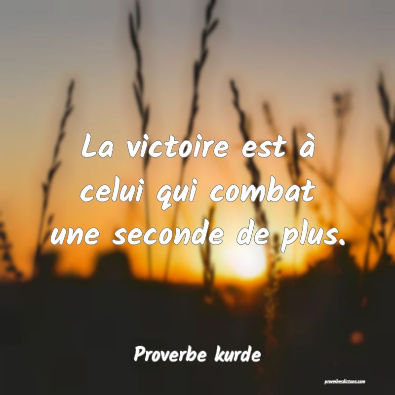 La Victoire Est A Celui Qui Combat Une Seconde De