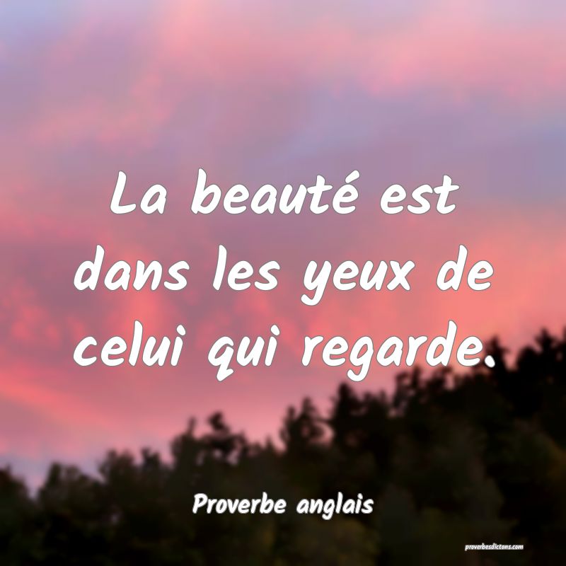 La Beaute Est Dans Les Yeux De Celui Qui Regarde