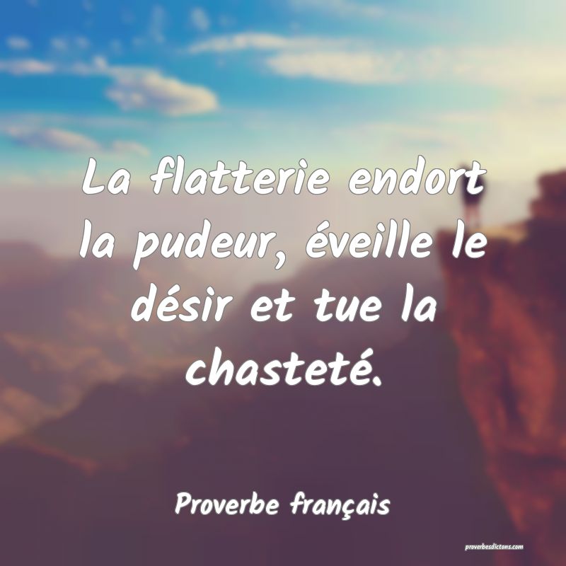 La Flatterie Endort La Pudeur Eveille Le Desir