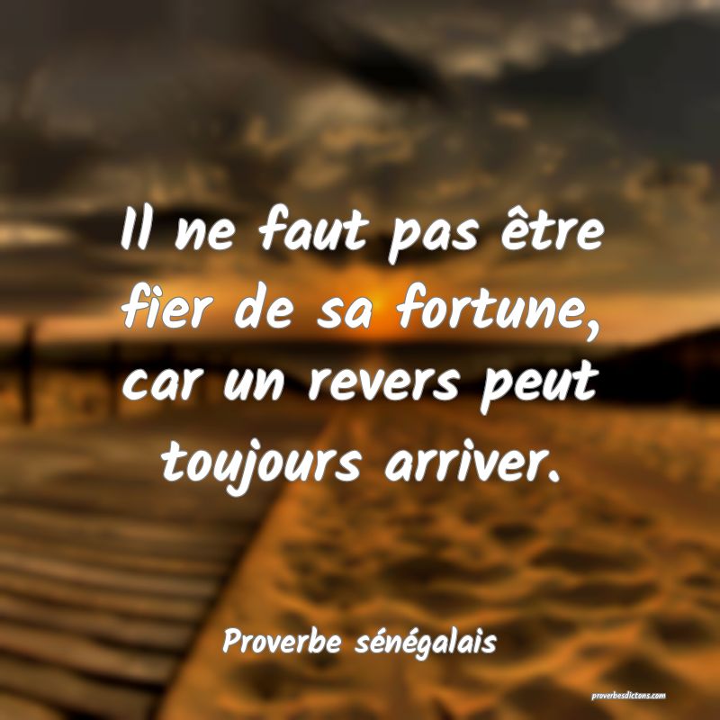 Ne Se Laisse Jamais Abattre Mots Croisés Il ne faut pas être fier de sa fortune, car un re...