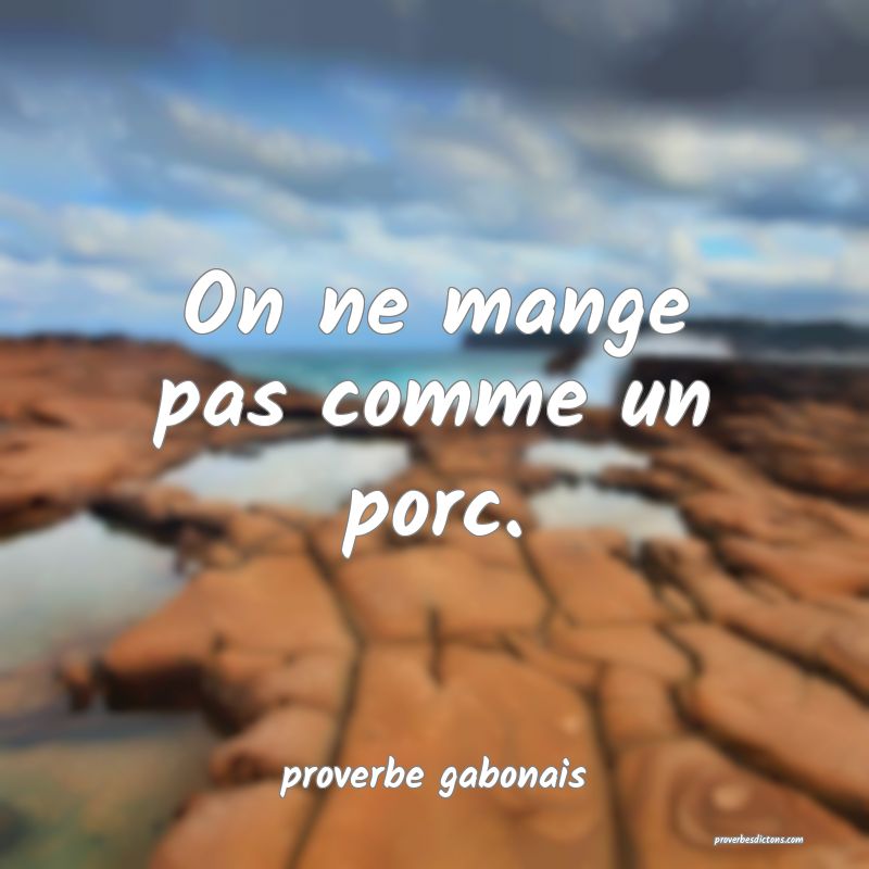 On ne mange pas comme un porc....