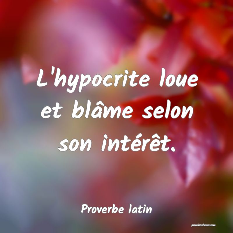 L Hypocrite Loue Et Blame Selon Son Interet