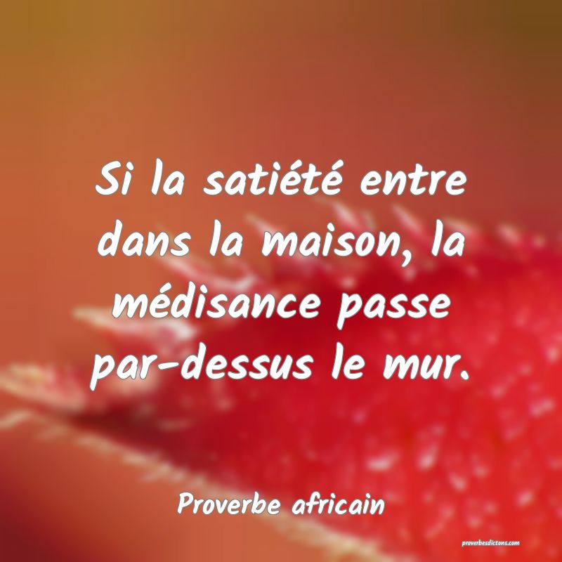 Proverbe africain - Si la satiété entre dans la  ... 