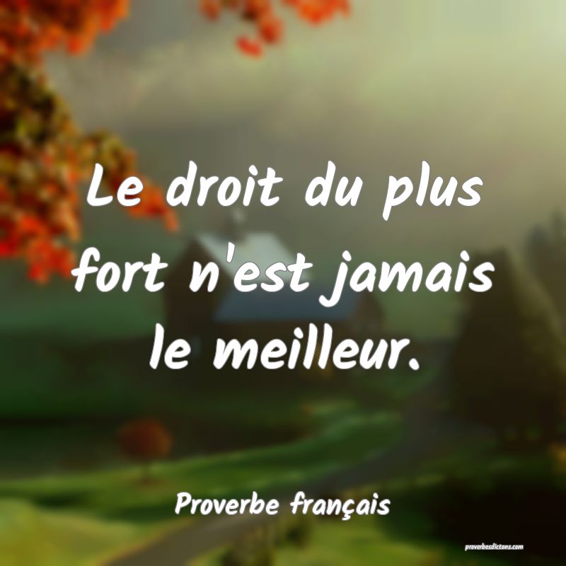 Proverbe français - Le droit du plus fort n'est j ... 
