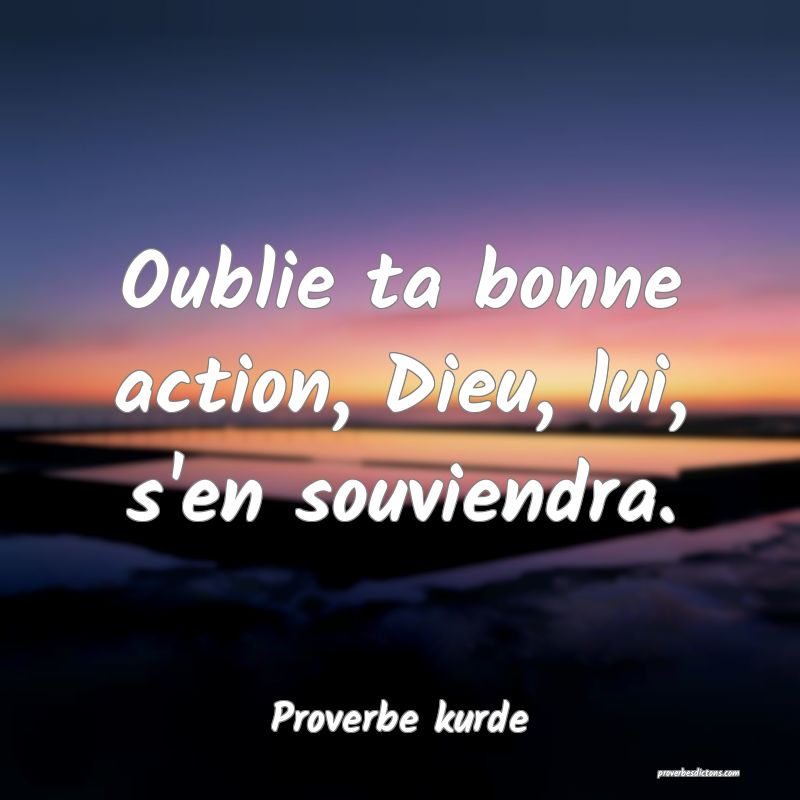 Oublie Ta Bonne Action Dieu Lui S En Souviendra