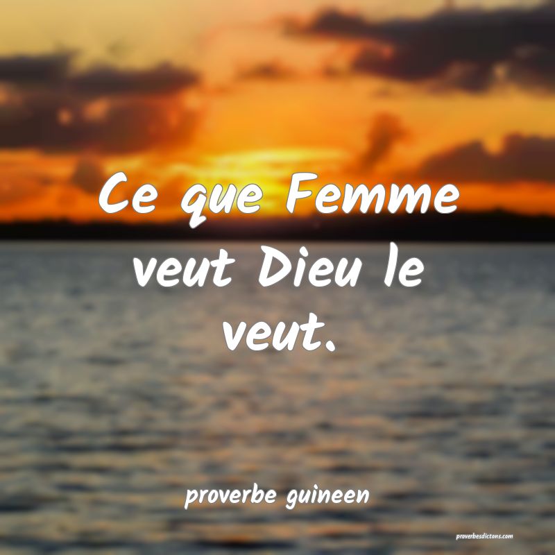 Ce que Femme veut Dieu le veut....