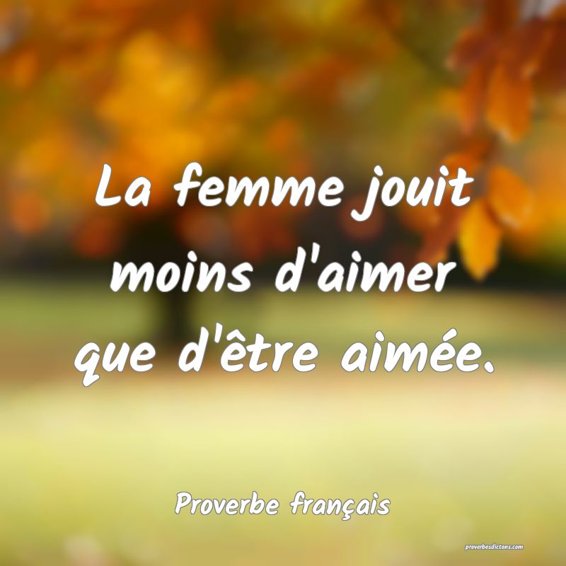 La Femme Jouit Moins D Aimer Que D Etre Aimee