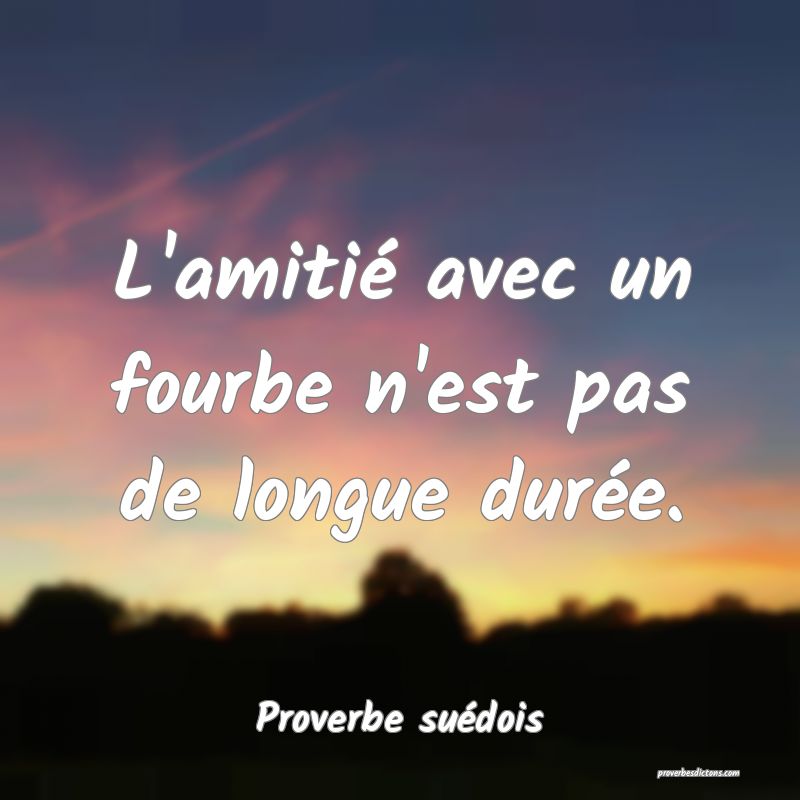 L Amitie Avec Un Fourbe N Est Pas De Longue Dure