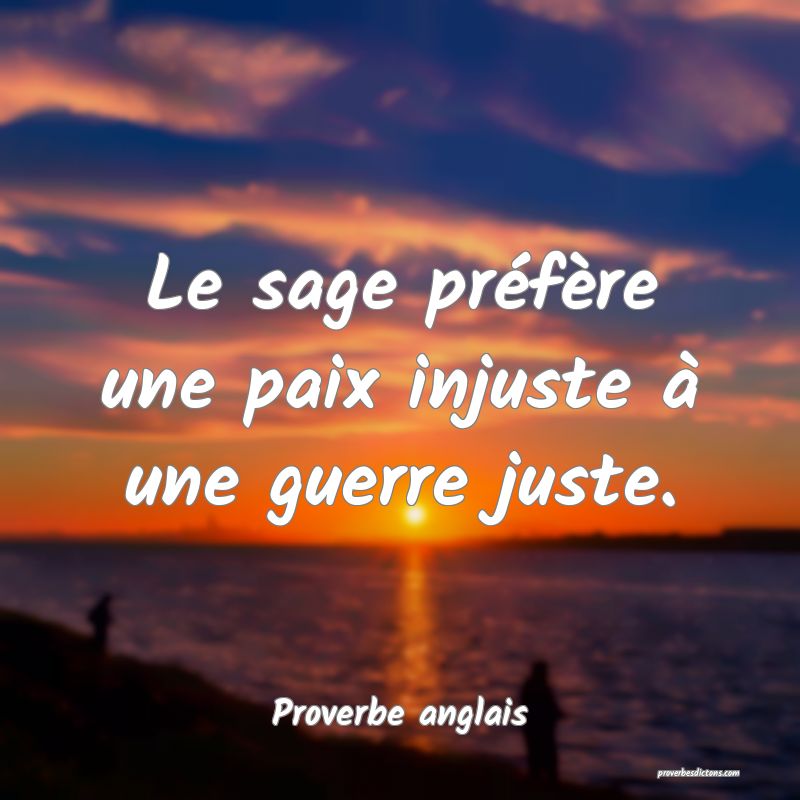 Le Sage Prefere Une Paix Injuste A Une Guerre J