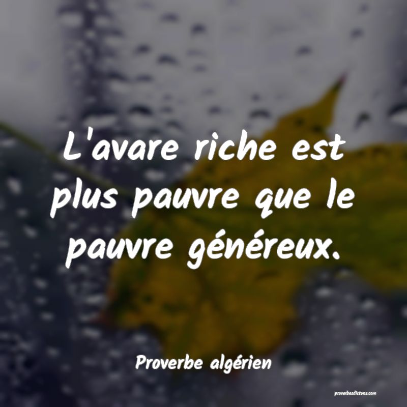 Proverbe algérien - L'avare riche est plus pauvre ... 