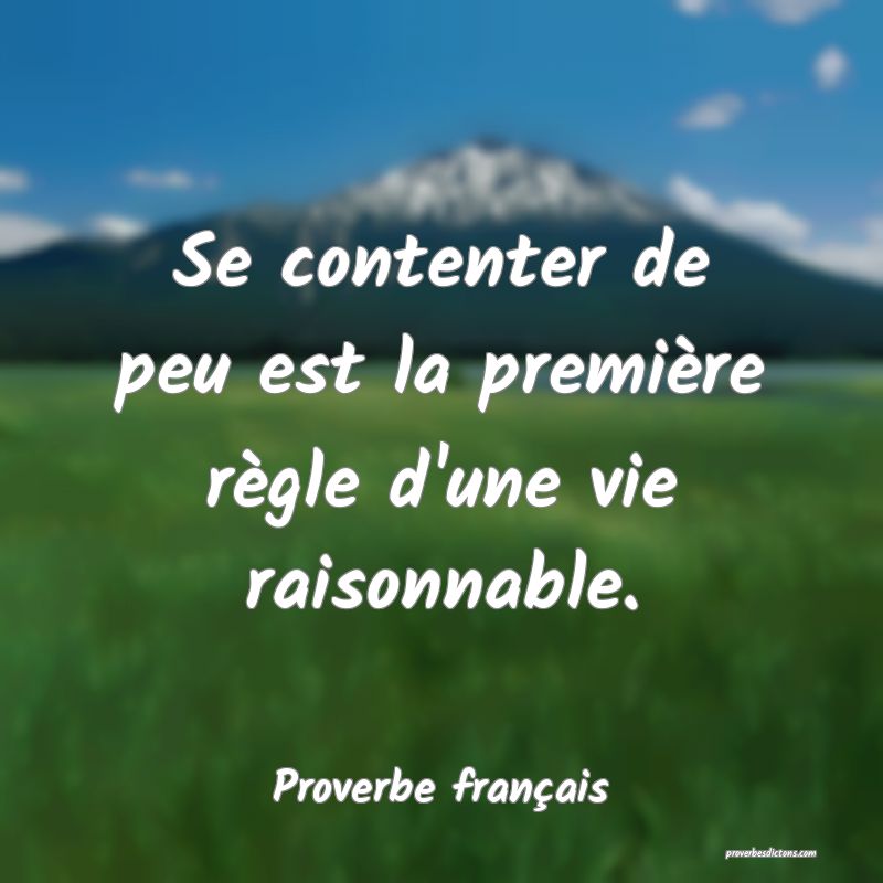 Proverbe français - Se contenter de peu est la pr ... 