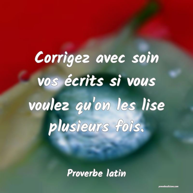 Corrigez avec soin vos écrits si vous voulez qu�o… Corrigez avec soin vos écrits si vous voulez qu�o…