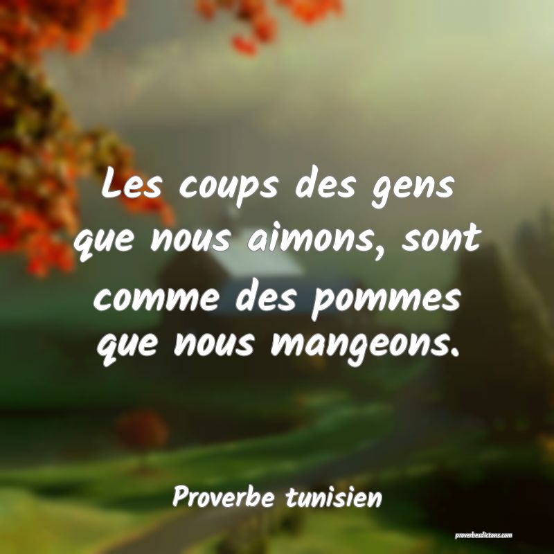 Les Coups Des Gens Que Nous Aimons Sont Comme Des