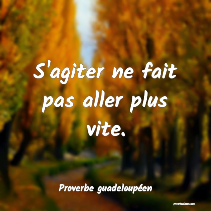 S'agiter ne fait pas aller plus vite....