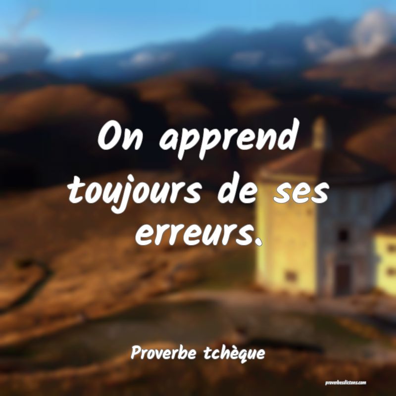 On apprend toujours de ses erreurs....