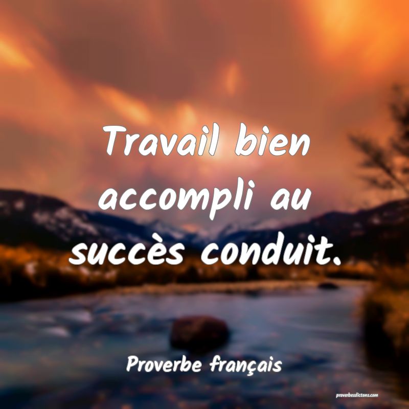 Proverbe français - Travail bien accompli au succ ... 
