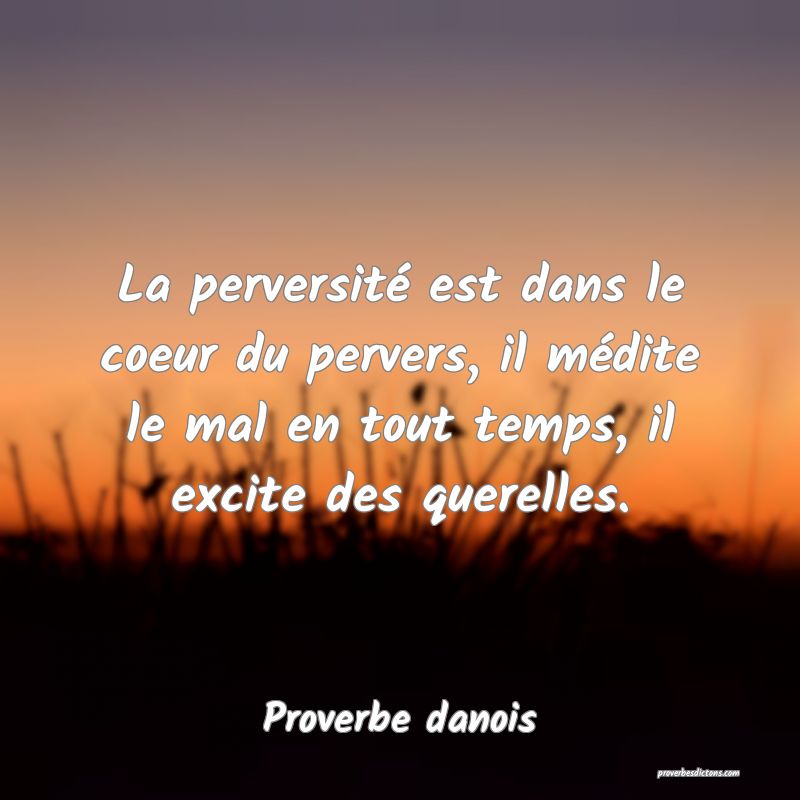 La Perversite Est Dans Le Coeur Du Pervers Il M