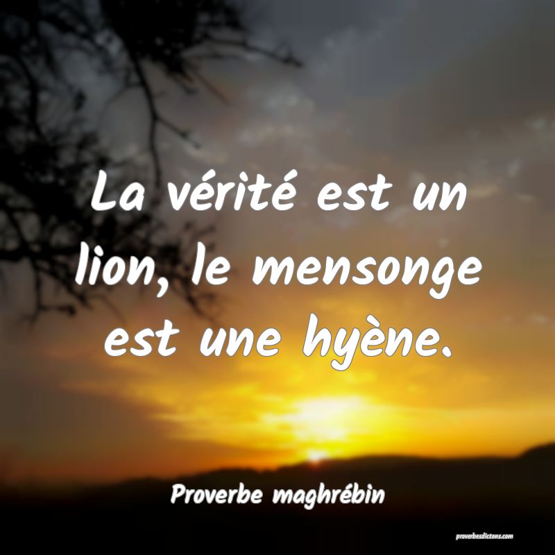 La Verite Est Un Lion Le Mensonge Est Une Hyen