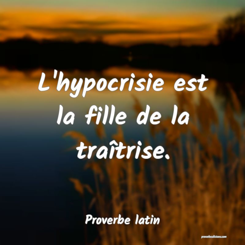 L Hypocrisie Est La Fille De La Traitrise L Hypocrisie Est La Fille De La Traitrise