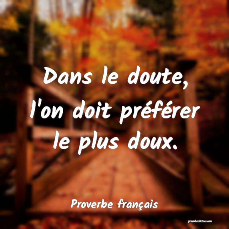 Dans Le Doute L On Doit Preferer Le Plus Doux
