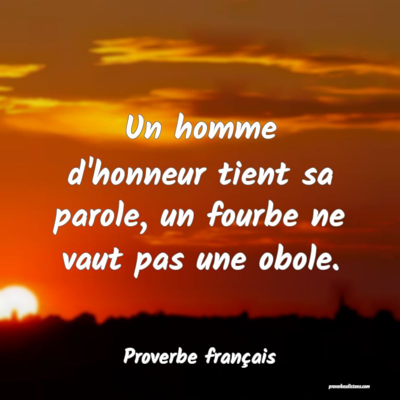 La Parole Vaut L'homme Ou L'homme Ne Vaut Rien Signification La parole d'un homme d'honneur l'engage comme une
