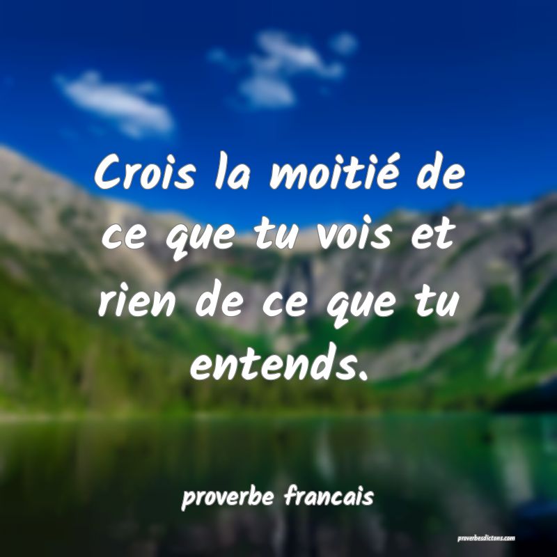 J'aimerais Tellement Que Tu Vois Ce Que Je Vois Crois la moitiÃ© de ce que tu vois et rien de ce...