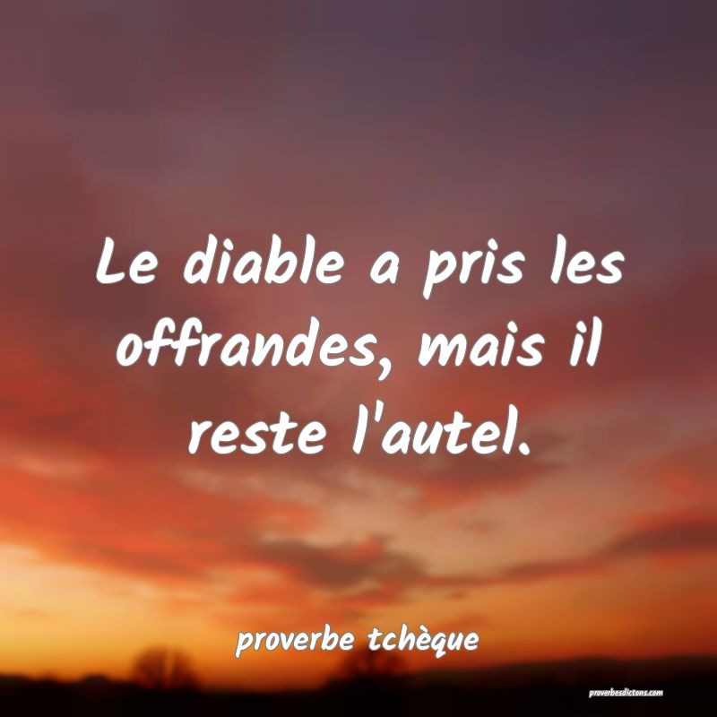 Le Diable A Pris Les Offrandes Mais Il Reste L Au