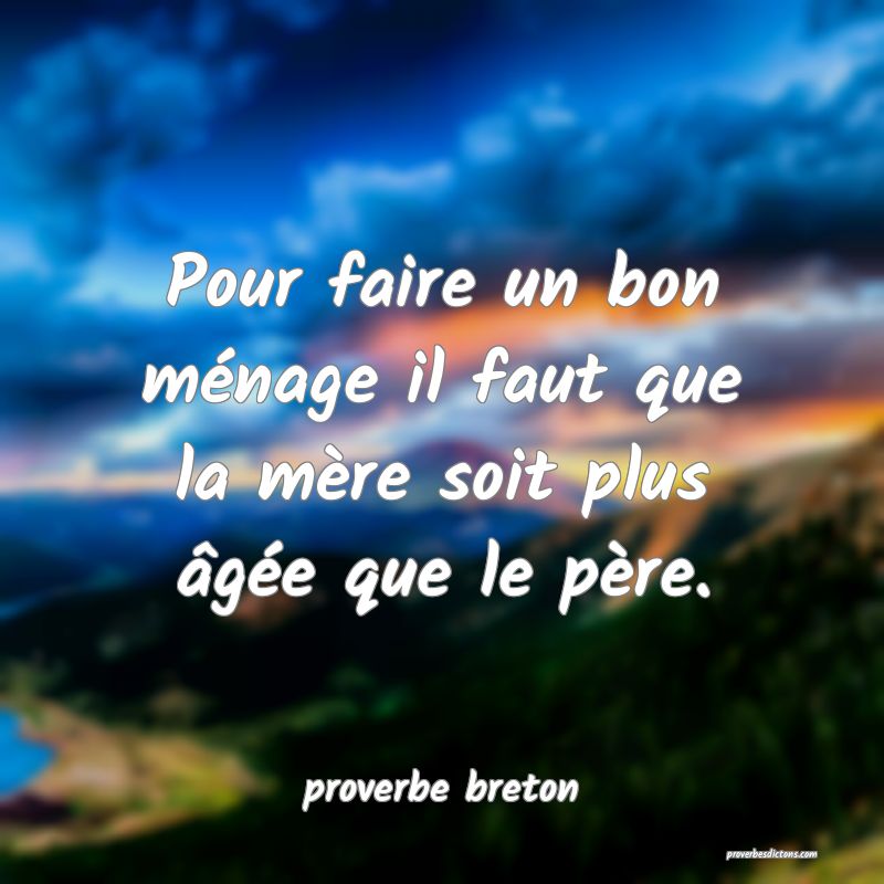 proverbe breton -  Pour faire un bon ménage il fa ... 