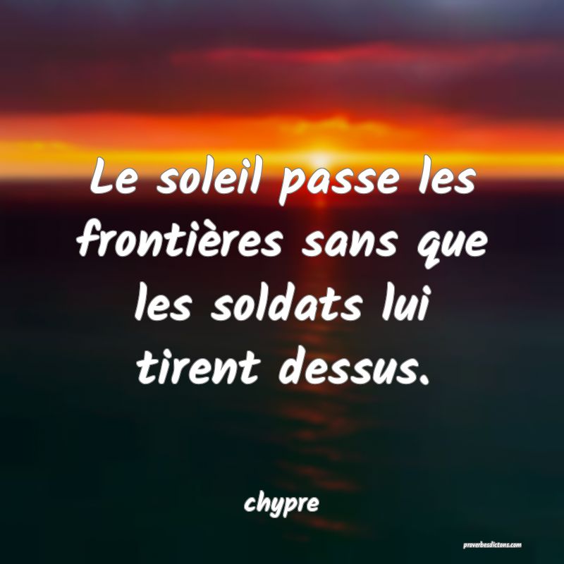 Le soleil passe les frontières sans que les solda… Le soleil passe les frontières sans que les solda…