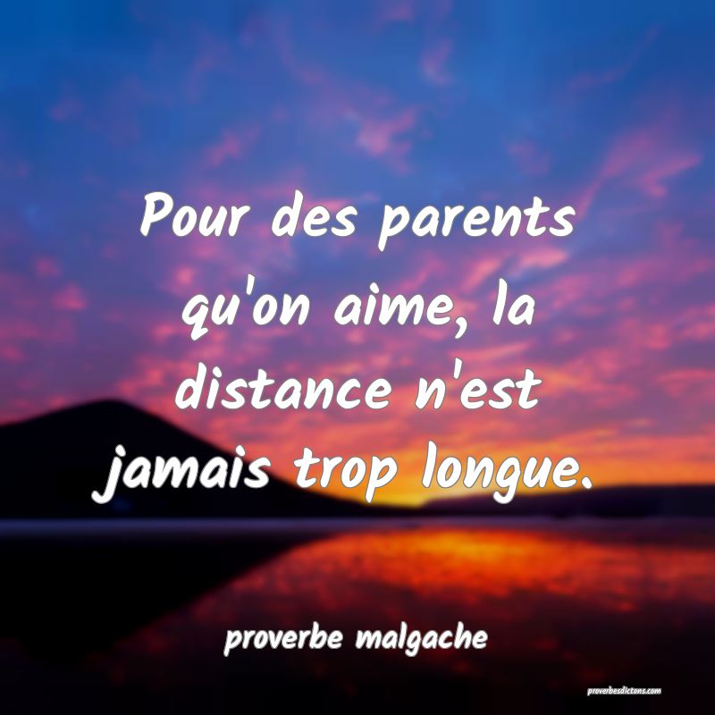  Pour des parents qu'on aime, la distance n'est jamais trop longue.