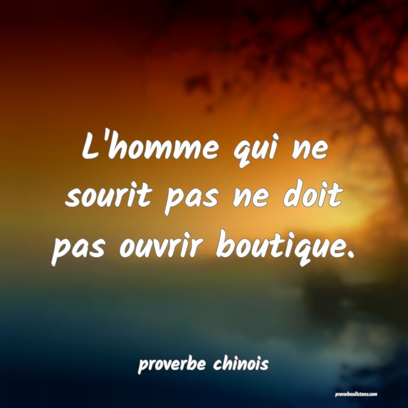 L Homme Qui Ne Sait Pas Sourire Ne Doit Pas Ouvrir