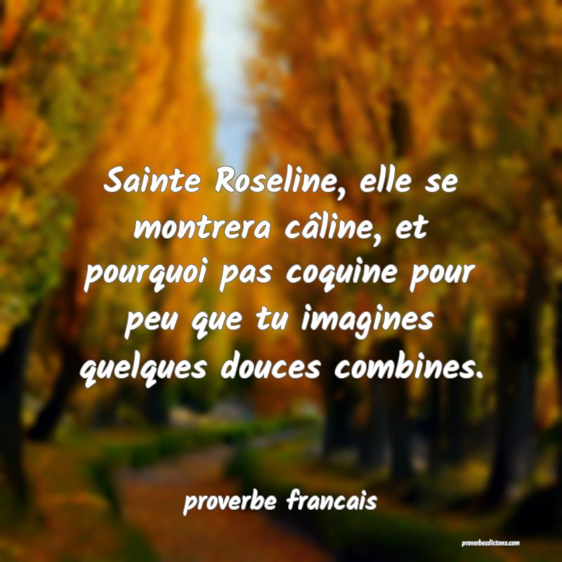 Sainte Roseline, elle se montrera câline, et pour...