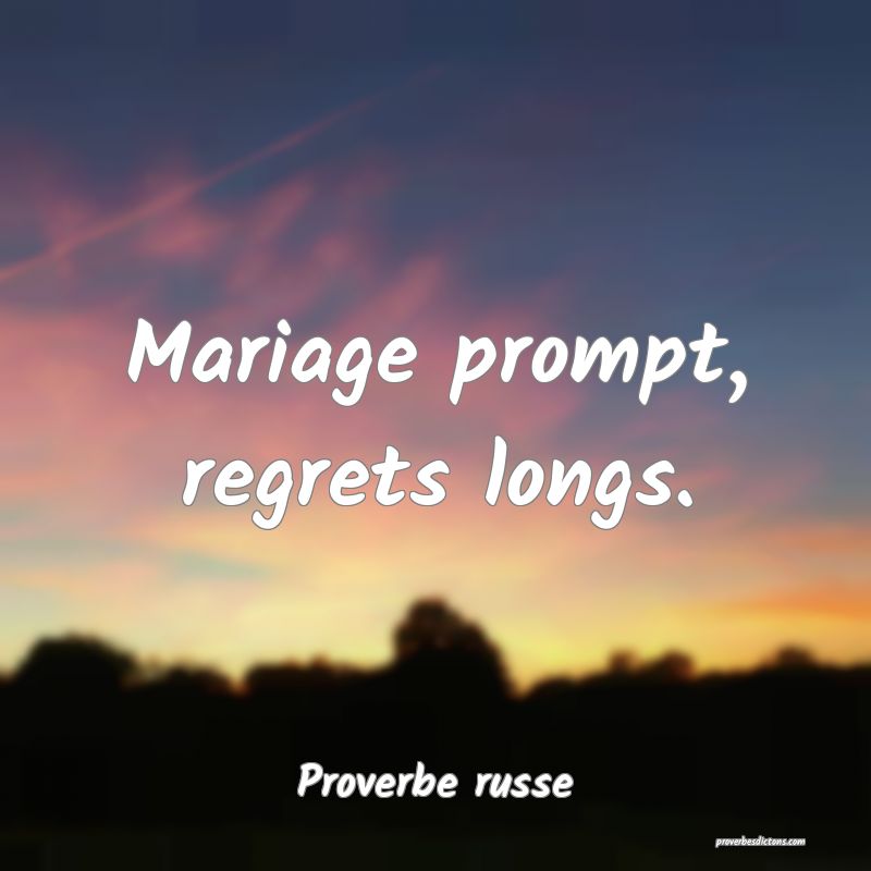 Mariage prompt, regrets longs.